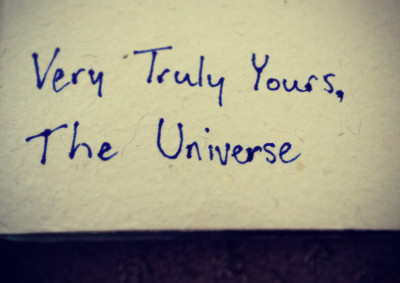 Very Truly Yours, The Universe